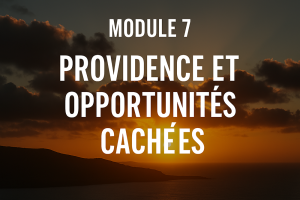 Module 7 – Providence et Opportunités Cachées