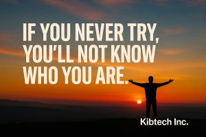 149. IF YOU NEVER TRY, YOU’LL NEVER KNOW WHO YOU ARE.